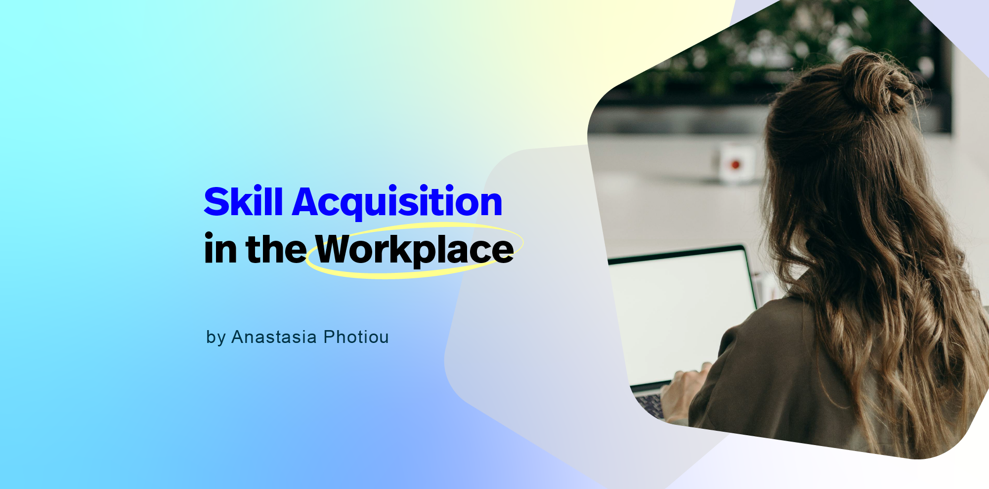 Skill Acquisition in the Workplace Skill Acquisition in the Workplace